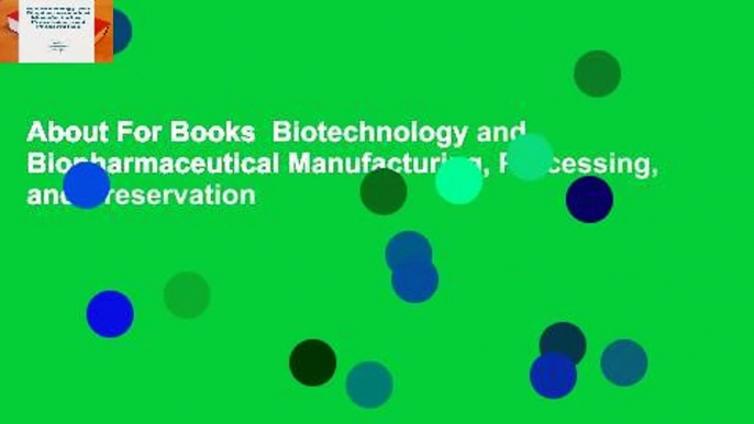 About For Books  Biotechnology and Biopharmaceutical Manufacturing, Processing, and Preservation