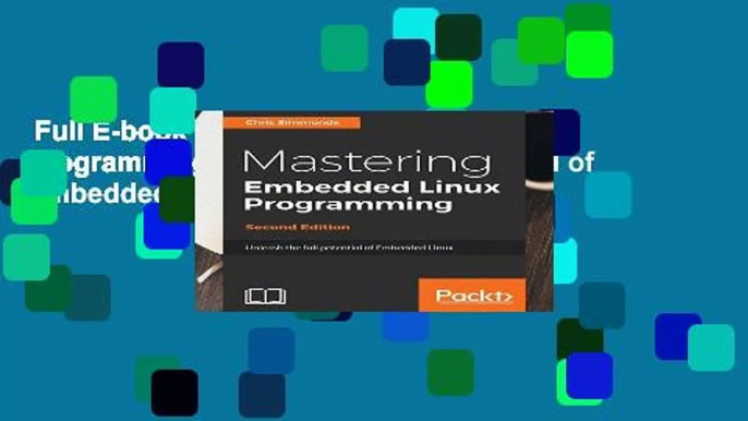 Full E-book  Mastering Embedded Linux Programming: Unleash the full potential of Embedded Linux