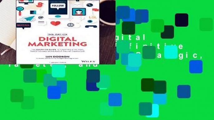 The Art of Digital Marketing: The Definitive Guide to Creating Strategic, Targeted, and