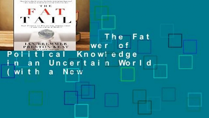 Full E-book  The Fat Tail: The Power of Political Knowledge in an Uncertain World (with a New