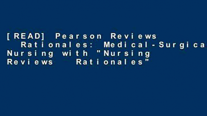 [READ] Pearson Reviews   Rationales: Medical-Surgical Nursing with "Nursing Reviews   Rationales"