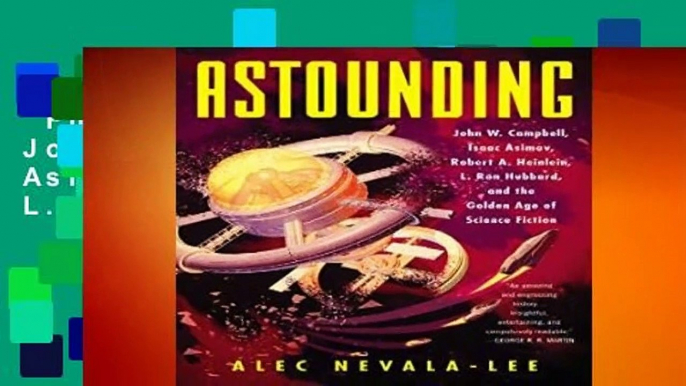 Full version  Astounding: John W. Campbell, Isaac Asimov, Robert A. Heinlein, L. Ron Hubbard, and