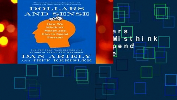 Full E-book  Dollars and Sense: How We Misthink Money and How to Spend Smarter  For Kindle