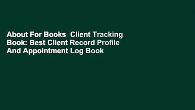 About For Books  Client Tracking Book: Best Client Record Profile And Appointment Log Book