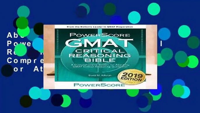 About For Books  The Powerscore GMAT Critical Reasoning Bible: A Comprehensive Guide for Attacking