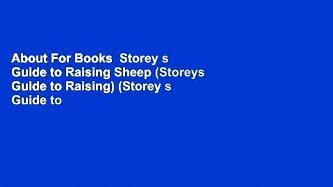 About For Books  Storey s Guide to Raising Sheep (Storeys Guide to Raising) (Storey s Guide to