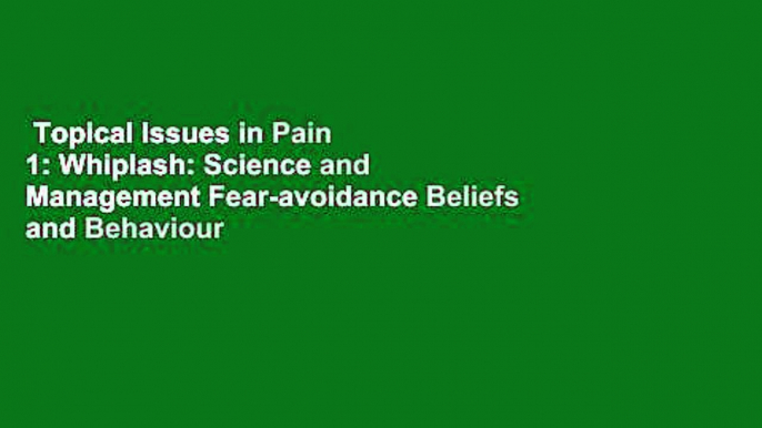 Topical Issues in Pain 1: Whiplash: Science and Management Fear-avoidance Beliefs and Behaviour