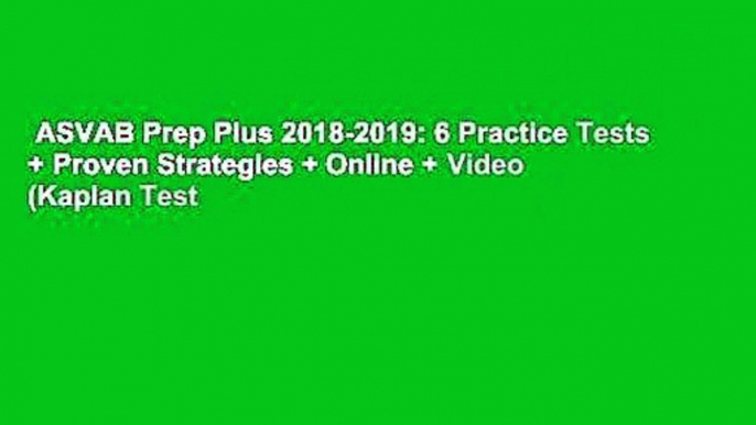 ASVAB Prep Plus 2018-2019: 6 Practice Tests + Proven Strategies + Online + Video (Kaplan Test