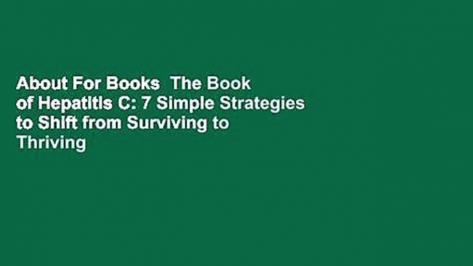 About For Books  The Book of Hepatitis C: 7 Simple Strategies to Shift from Surviving to Thriving