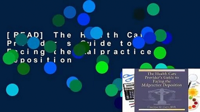 [READ] The Health Care Provider s Guide to Facing the Malpractice Deposition