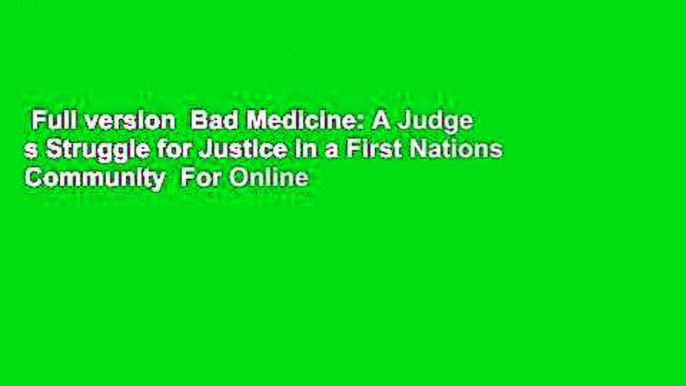 Full version  Bad Medicine: A Judge s Struggle for Justice in a First Nations Community  For Online