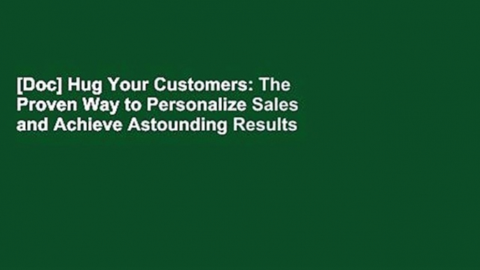 [Doc] Hug Your Customers: The Proven Way to Personalize Sales and Achieve Astounding Results