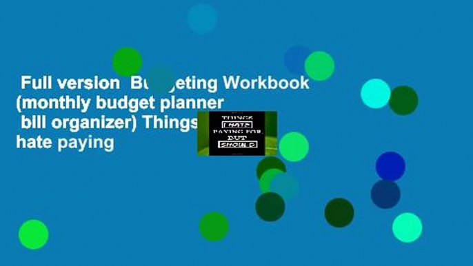 Full version  Budgeting Workbook (monthly budget planner   bill organizer) Things I hate paying