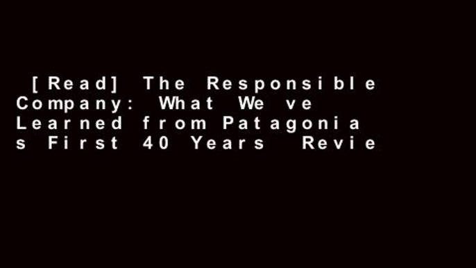 [Read] The Responsible Company: What We ve Learned from Patagonia s First 40 Years  Review