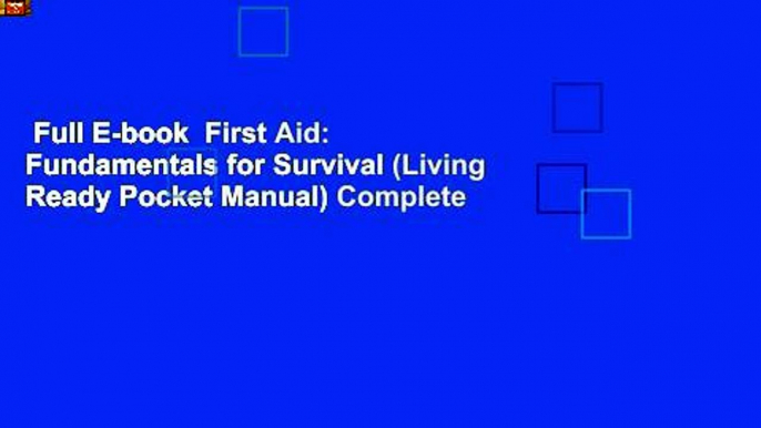 Full E-book  First Aid: Fundamentals for Survival (Living Ready Pocket Manual) Complete