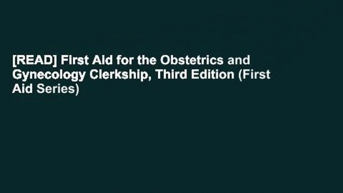 [READ] First Aid for the Obstetrics and Gynecology Clerkship, Third Edition (First Aid Series)