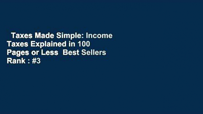 Taxes Made Simple: Income Taxes Explained in 100 Pages or Less  Best Sellers Rank : #3