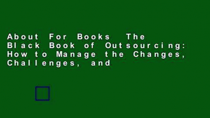 About For Books  The Black Book of Outsourcing: How to Manage the Changes, Challenges, and