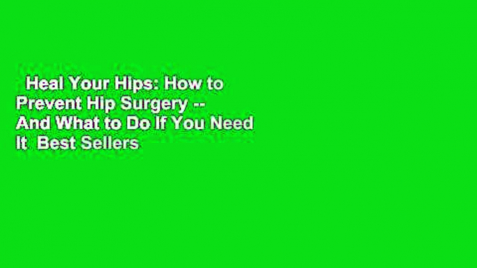 Heal Your Hips: How to Prevent Hip Surgery -- And What to Do If You Need It  Best Sellers Rank :