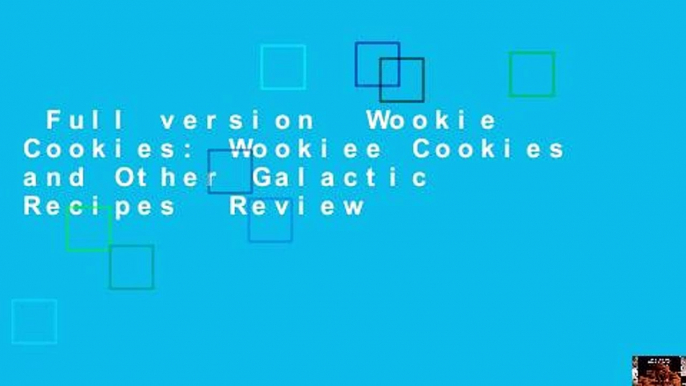 Full version  Wookie Cookies: Wookiee Cookies and Other Galactic Recipes  Review