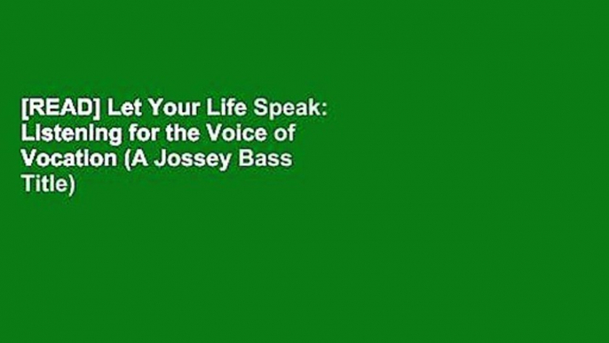 [READ] Let Your Life Speak: Listening for the Voice of Vocation (A Jossey Bass Title)