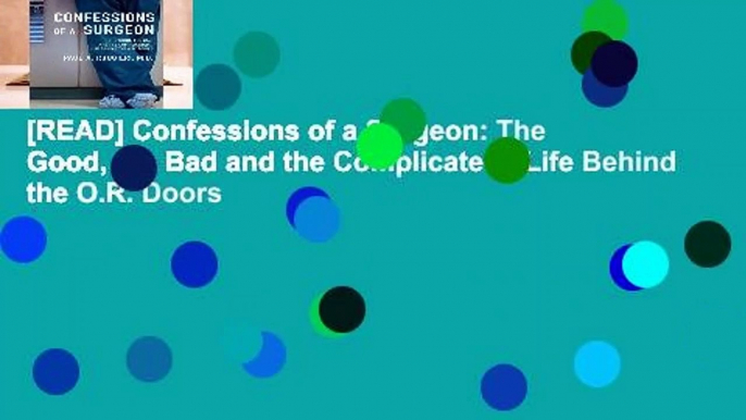 [READ] Confessions of a Surgeon: The Good, the Bad and the Complicated...Life Behind the O.R. Doors