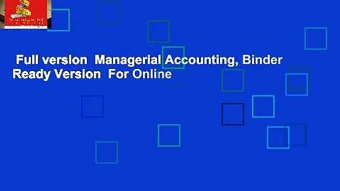 Full version  Managerial Accounting, Binder Ready Version  For Online