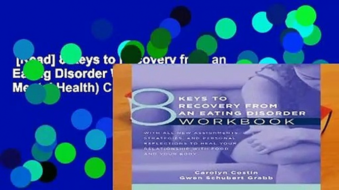 [Read] 8 Keys to Recovery from an Eating Disorder Workbook (8 Keys to Mental Health) Complete