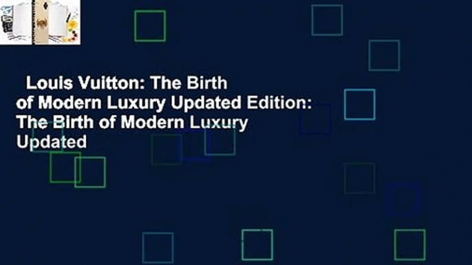 Louis Vuitton: The Birth of Modern Luxury Updated Edition: The Birth of Modern Luxury Updated