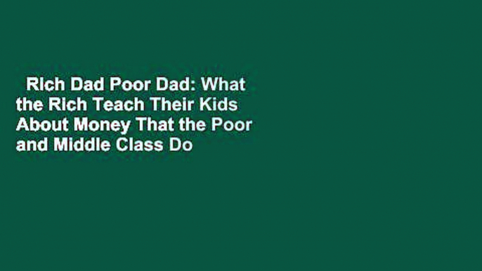 Rich Dad Poor Dad: What the Rich Teach Their Kids About Money That the Poor and Middle Class Do