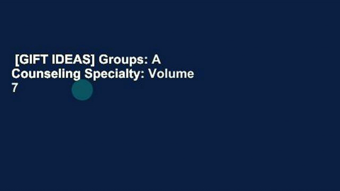 [GIFT IDEAS] Groups: A Counseling Specialty: Volume 7