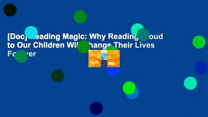 [Doc] Reading Magic: Why Reading Aloud to Our Children Will Change Their Lives Forever