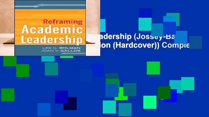 Reframing Academic Leadership (Jossey-Bass Higher and Adult Education (Hardcover)) Complete