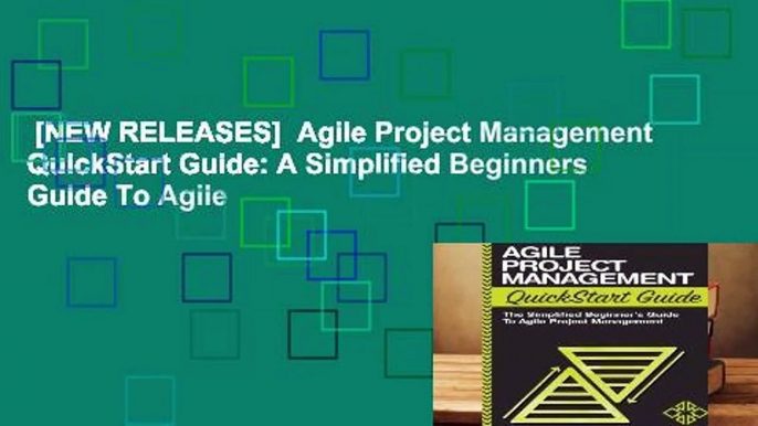 [NEW RELEASES]  Agile Project Management QuickStart Guide: A Simplified Beginners Guide To Agile