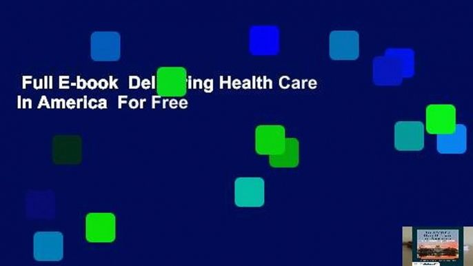 Full E-book  Delivering Health Care In America  For Free