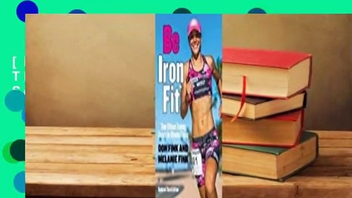 [Read] Be Ironfit: Time-Efficient Training Secrets for Ultimate Fitness  For Free