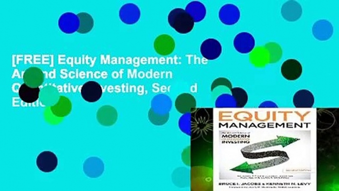 [FREE] Equity Management: The Art and Science of Modern Quantitative Investing, Second Edition