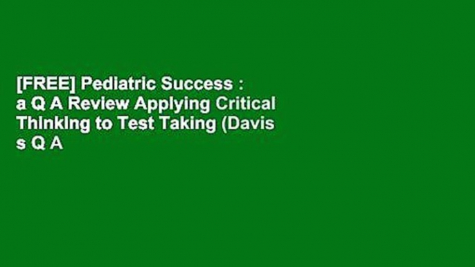 [FREE] Pediatric Success : a Q A Review Applying Critical Thinking to Test Taking (Davis s Q A