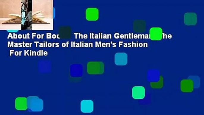 About For Books  The Italian Gentleman: The Master Tailors of Italian Men's Fashion  For Kindle