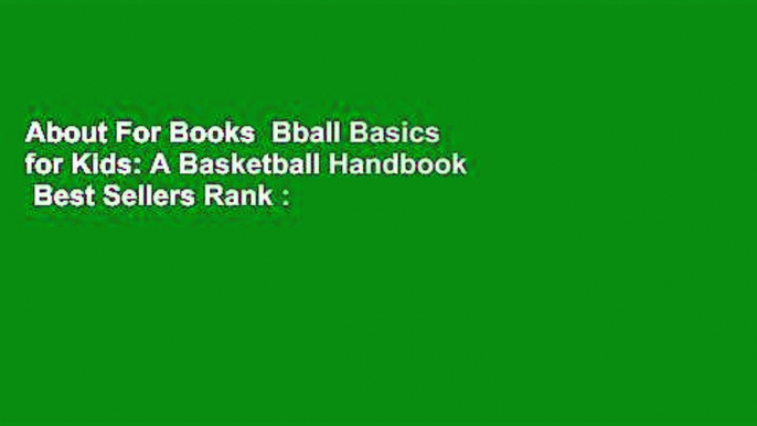 About For Books  Bball Basics for Kids: A Basketball Handbook  Best Sellers Rank : #5