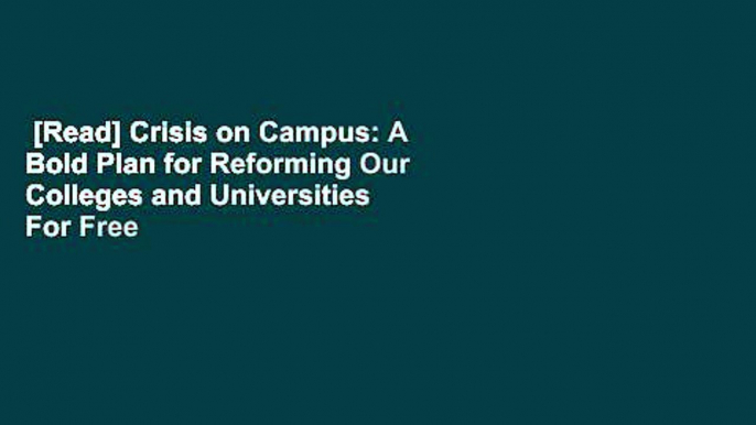 [Read] Crisis on Campus: A Bold Plan for Reforming Our Colleges and Universities  For Free