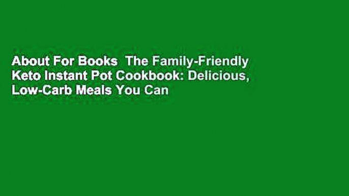 About For Books  The Family-Friendly Keto Instant Pot Cookbook: Delicious, Low-Carb Meals You Can