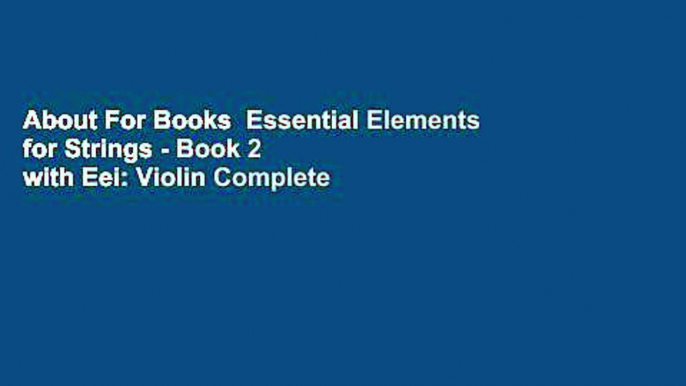 About For Books  Essential Elements for Strings - Book 2 with Eei: Violin Complete