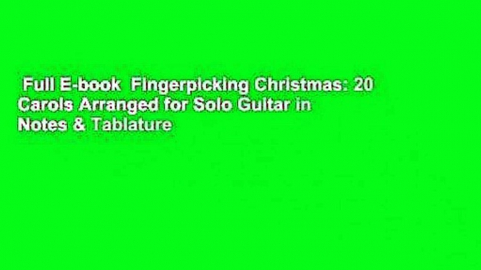 Full E-book  Fingerpicking Christmas: 20 Carols Arranged for Solo Guitar in Notes & Tablature