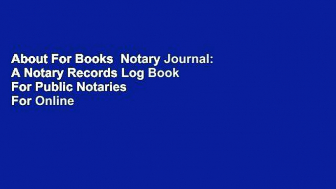 About For Books  Notary Journal: A Notary Records Log Book For Public Notaries  For Online