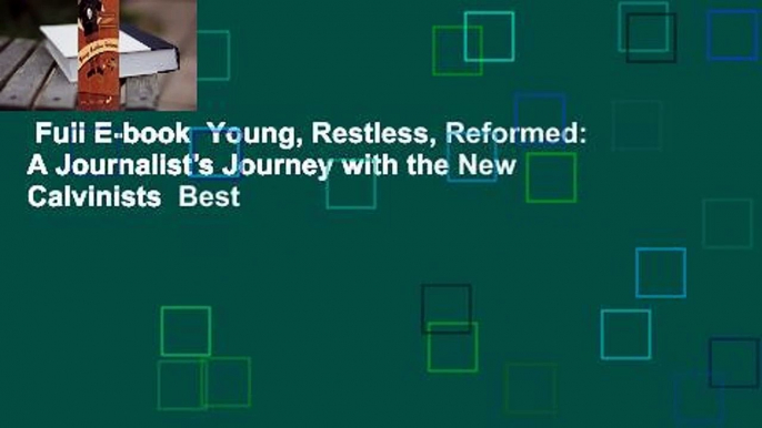 Full E-book  Young, Restless, Reformed: A Journalist's Journey with the New Calvinists  Best