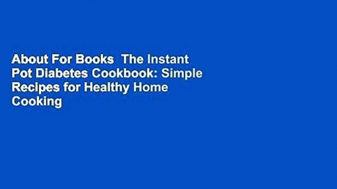About For Books  The Instant Pot Diabetes Cookbook: Simple Recipes for Healthy Home Cooking  For