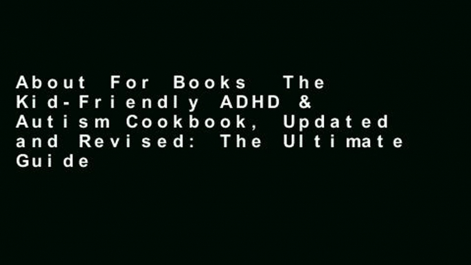 About For Books  The Kid-Friendly ADHD & Autism Cookbook, Updated and Revised: The Ultimate Guide