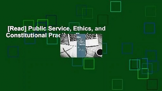 [Read] Public Service, Ethics, and Constitutional Practice  Review