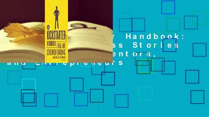 The Kickstarter Handbook: Real-Life Success Stories of Artists, Inventors, and Entrepreneurs